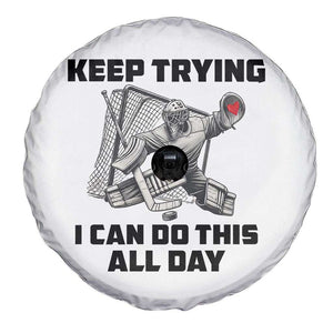 Keep Trying I Can Do This All Day Spare Tire Cover Funny Goalie Hockey Player Gift TS12 Print Your Wear