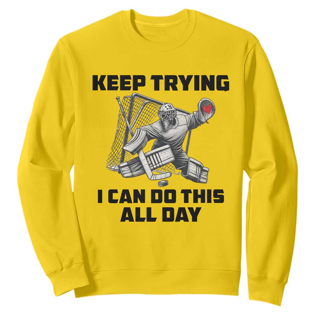 Keep Trying I Can Do This All Day Sweatshirt Funny Goalie Hockey Player Gift TS12 Daisy Print Your Wear