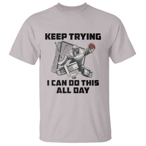 Keep Trying I Can Do This All Day T Shirt Funny Goalie Hockey Player Gift TS12 Ice Gray Print Your Wear
