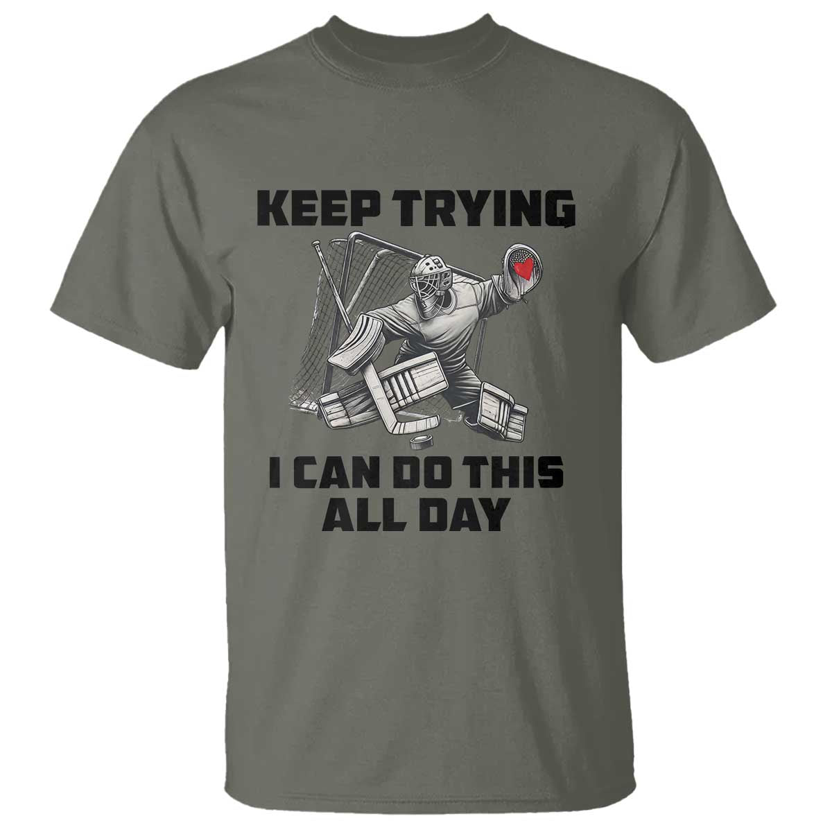 Keep Trying I Can Do This All Day T Shirt Funny Goalie Hockey Player Gift TS12 Military Green Print Your Wear