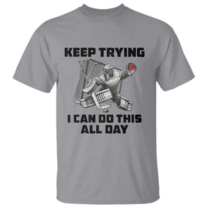 Keep Trying I Can Do This All Day T Shirt Funny Goalie Hockey Player Gift TS12 Sport Gray Print Your Wear