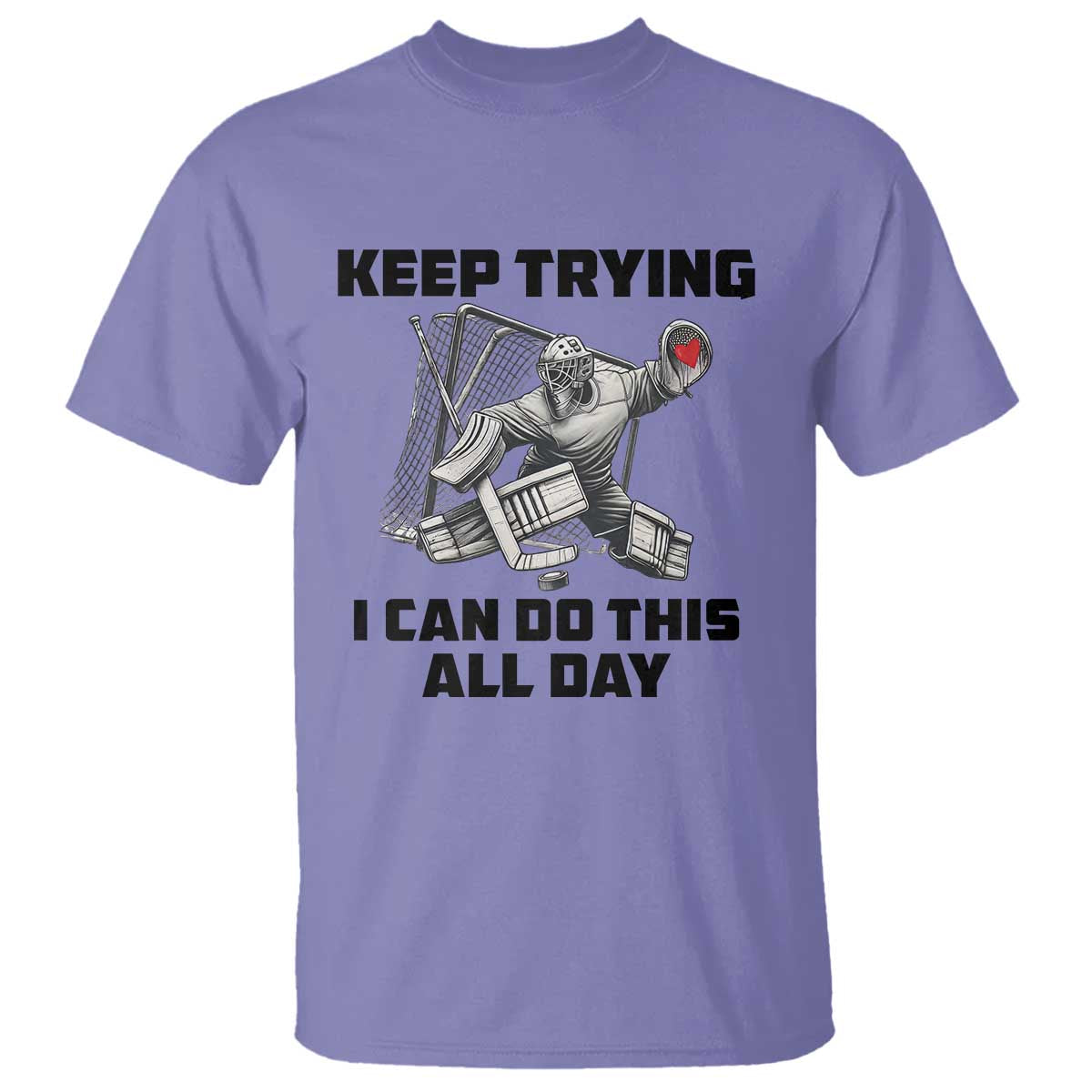 Keep Trying I Can Do This All Day T Shirt Funny Goalie Hockey Player Gift TS12 Violet Print Your Wear