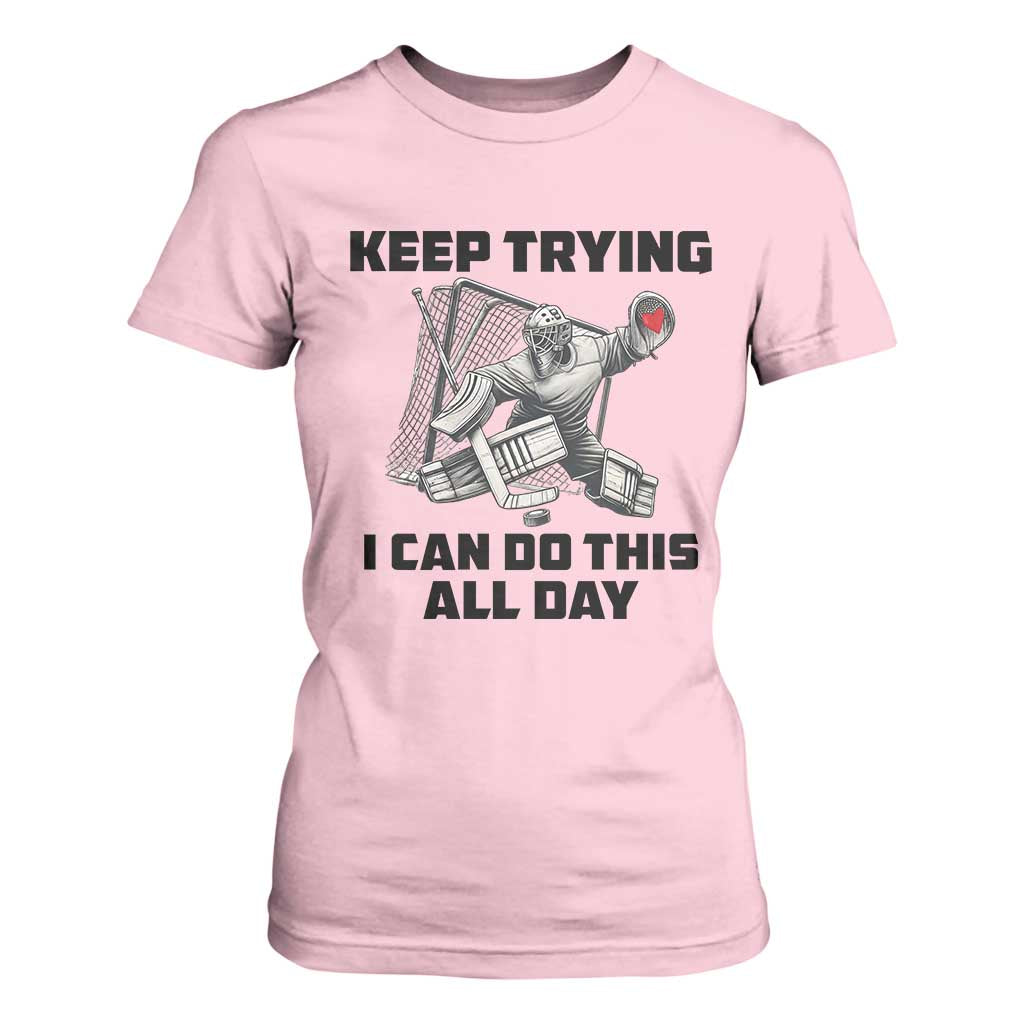 Keep Trying I Can Do This All Day T Shirt For Women Funny Goalie Hockey Player Gift TS12 Light Pink Print Your Wear