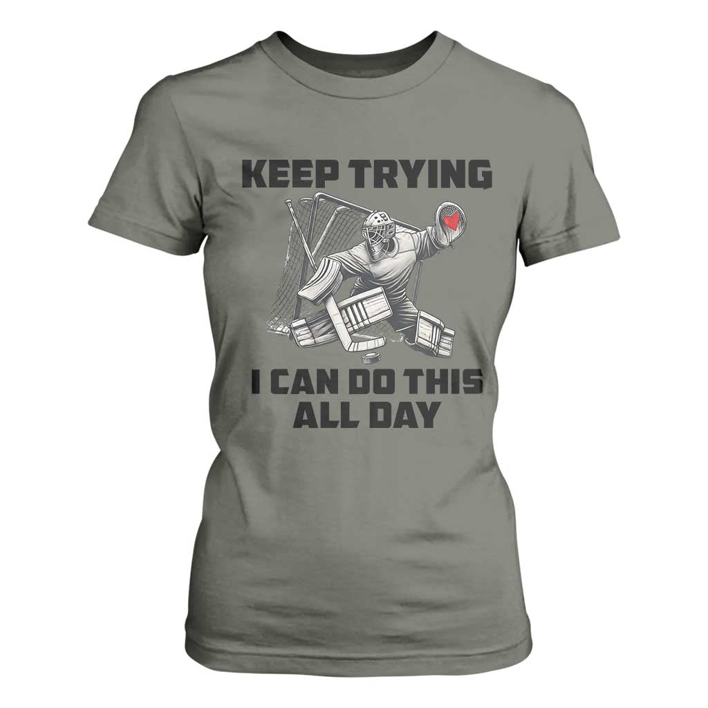 Keep Trying I Can Do This All Day T Shirt For Women Funny Goalie Hockey Player Gift TS12 Military Green Print Your Wear