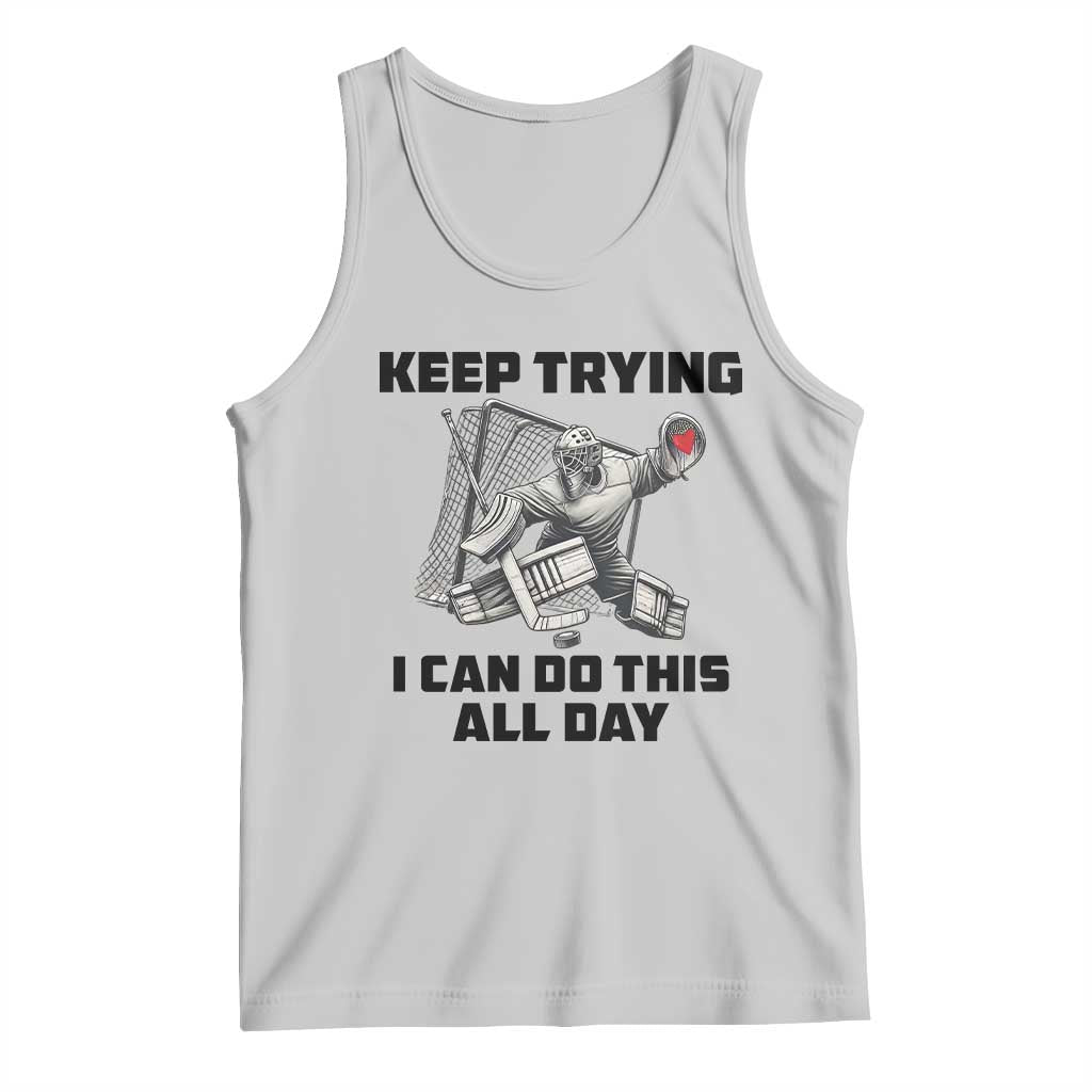 Keep Trying I Can Do This All Day Tank Top Funny Goalie Hockey Player Gift TS12 Ash Print Your Wear