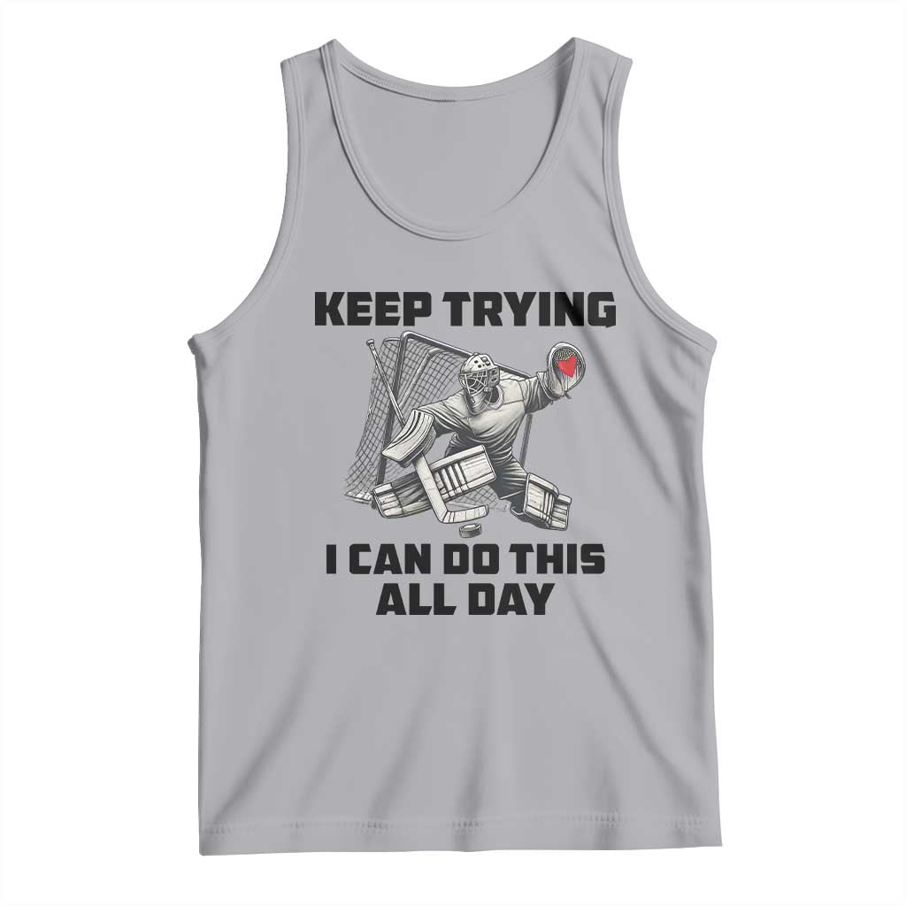 Keep Trying I Can Do This All Day Tank Top Funny Goalie Hockey Player Gift TS12 Athletic Heather Print Your Wear