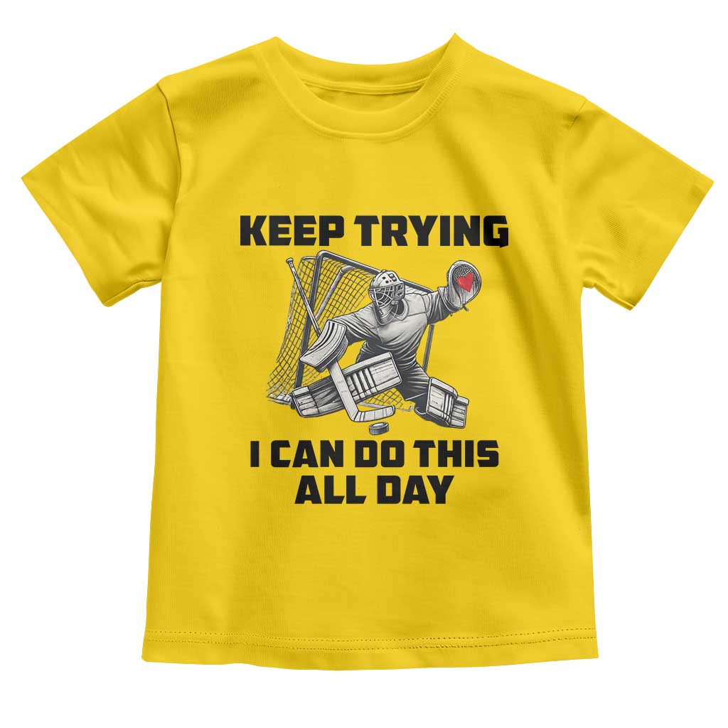 Keep Trying I Can Do This All Day Toddler T Shirt Funny Goalie Hockey Player Gift TS12 Daisy Print Your Wear