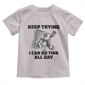 Keep Trying I Can Do This All Day Toddler T Shirt Funny Goalie Hockey Player Gift TS12 Ice Gray Print Your Wear