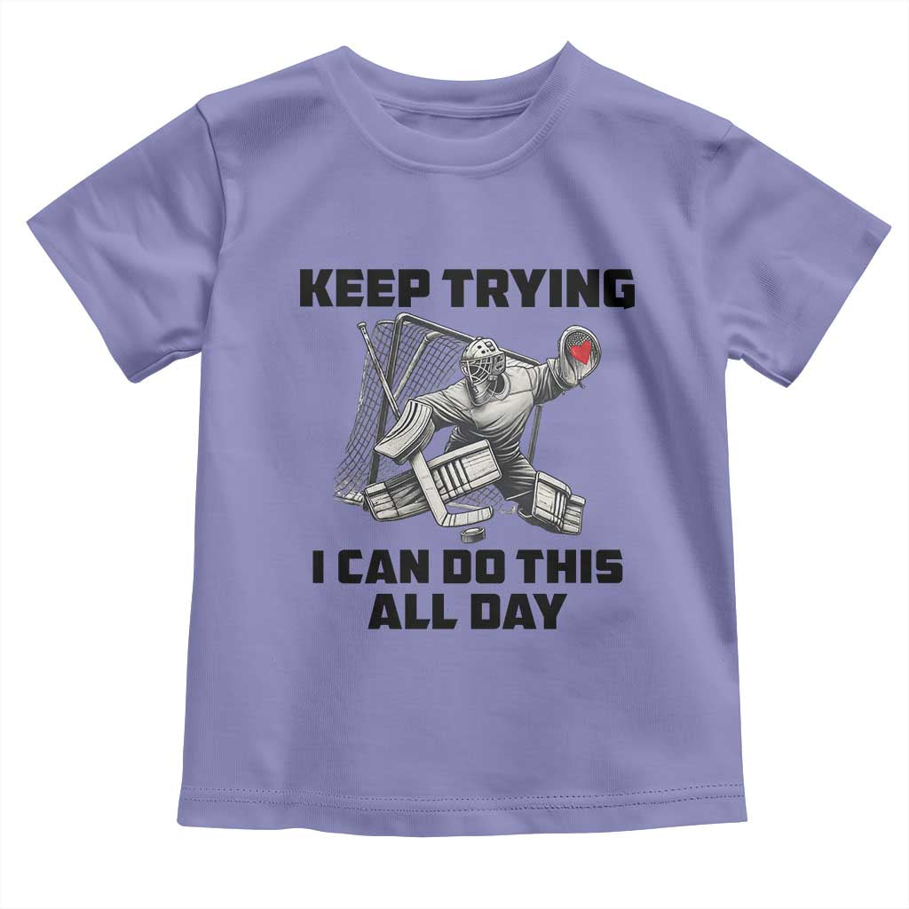 Keep Trying I Can Do This All Day Toddler T Shirt Funny Goalie Hockey Player Gift TS12 Violet Print Your Wear