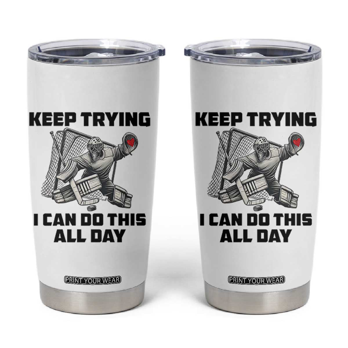 Keep Trying I Can Do This All Day Tumbler Cup Funny Goalie Hockey Player Gift TS12 White Print Your Wear