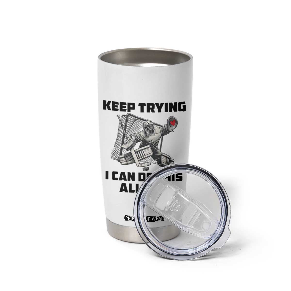 Keep Trying I Can Do This All Day Tumbler Cup Funny Goalie Hockey Player Gift TS12 Print Your Wear