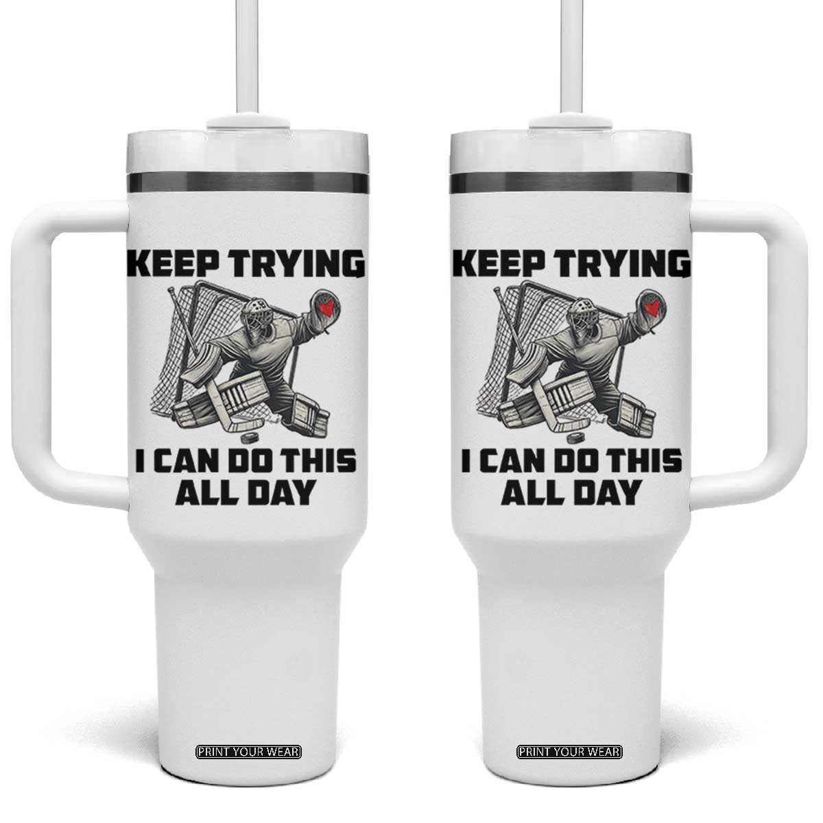 Keep Trying I Can Do This All Day Tumbler With Handle Funny Goalie Hockey Player Gift TS12 One Size: 40 oz White Print Your Wear