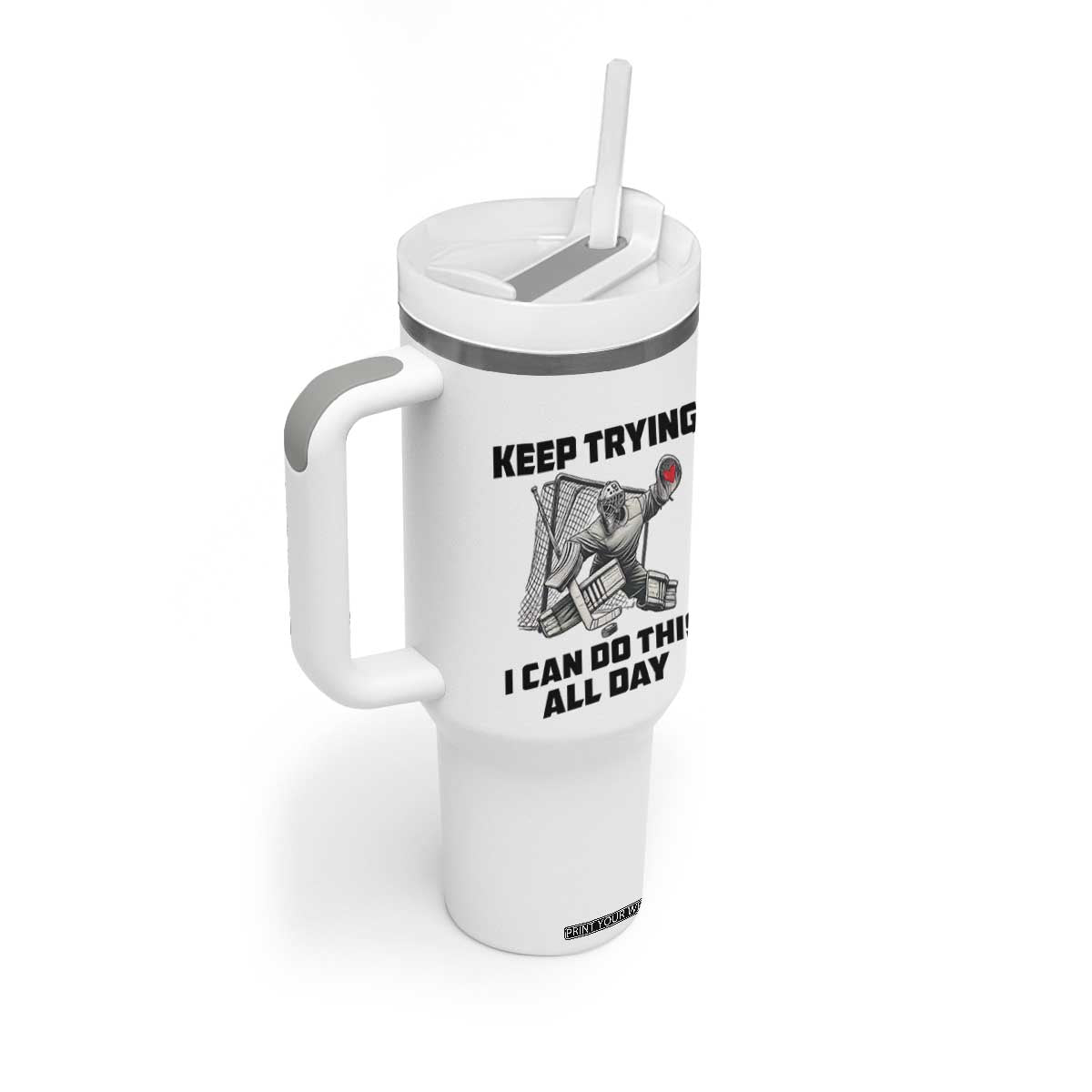 Keep Trying I Can Do This All Day Tumbler With Handle Funny Goalie Hockey Player Gift TS12 Print Your Wear