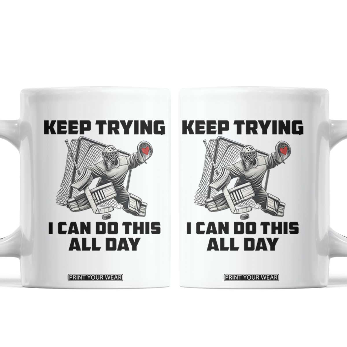 Keep Trying I Can Do This All Day Coffee Mug Funny Goalie Hockey Player Gift TS12 White Print Your Wear