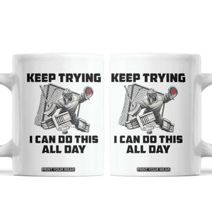Keep Trying I Can Do This All Day Coffee Mug Funny Goalie Hockey Player Gift TS12 White Print Your Wear