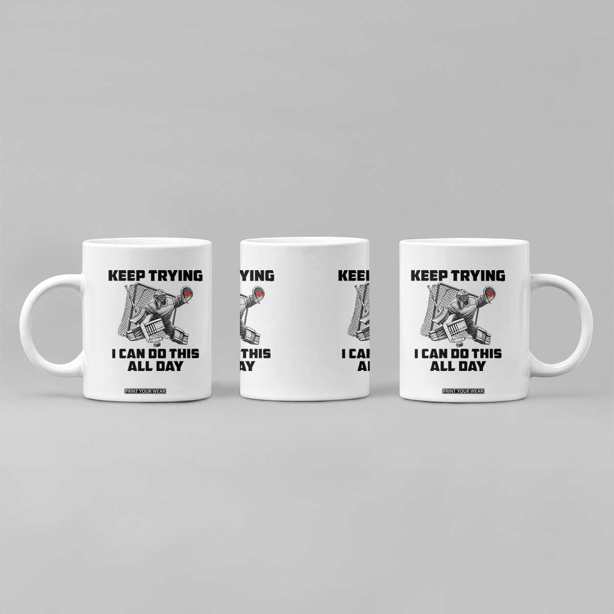 Keep Trying I Can Do This All Day Coffee Mug Funny Goalie Hockey Player Gift TS12 Print Your Wear
