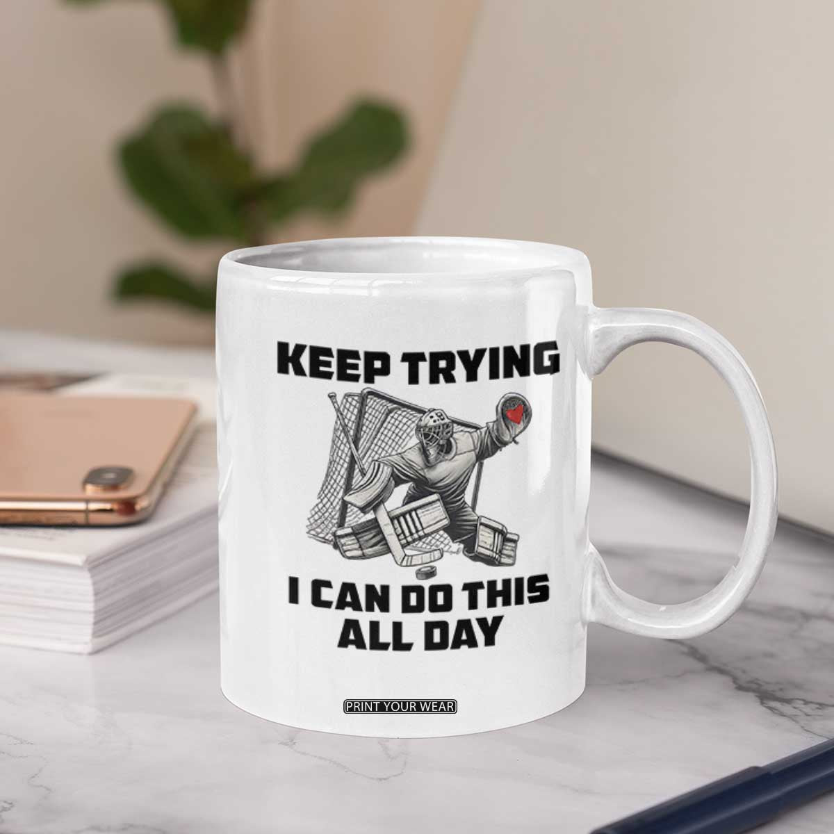 Keep Trying I Can Do This All Day Coffee Mug Funny Goalie Hockey Player Gift TS12 Print Your Wear