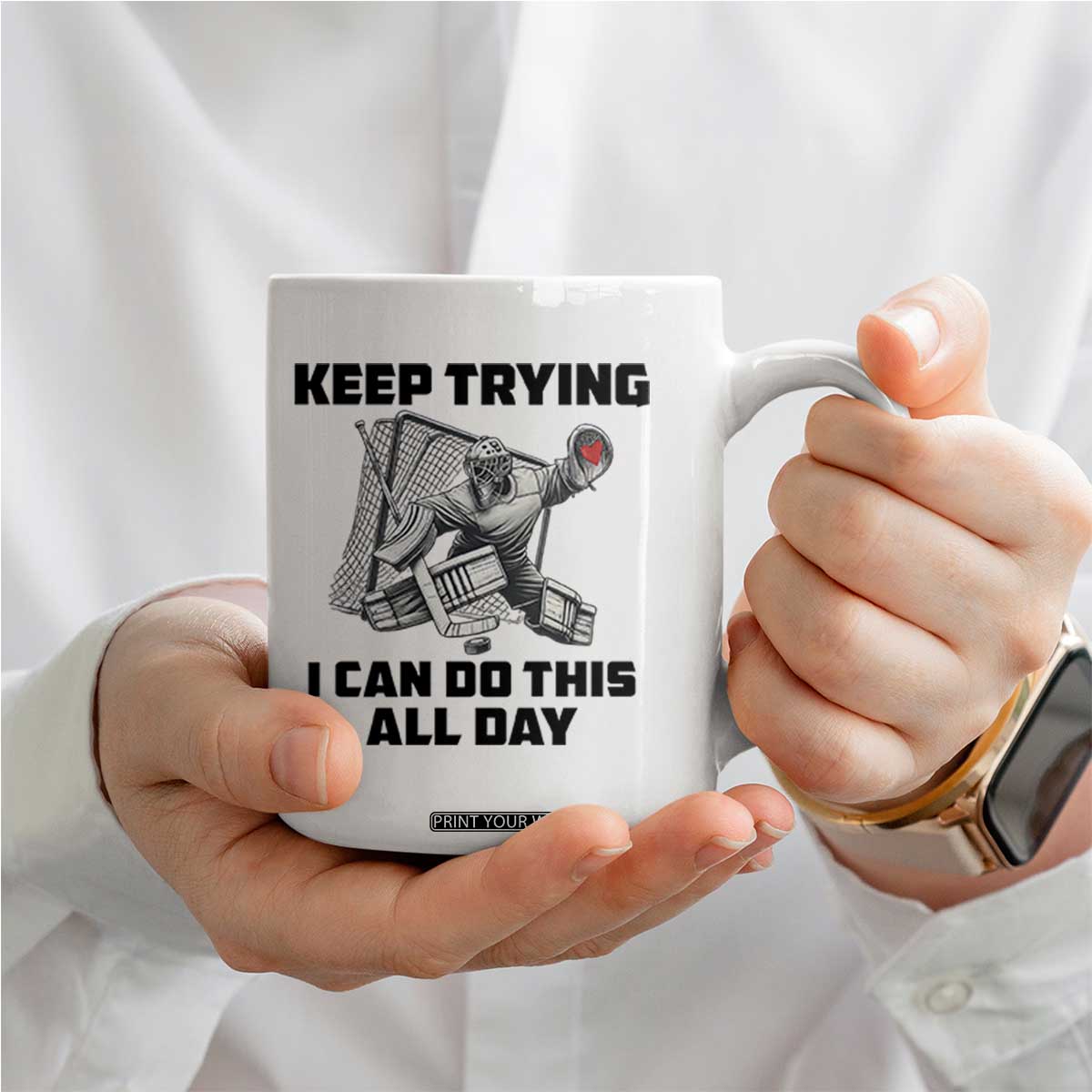 Keep Trying I Can Do This All Day Coffee Mug Funny Goalie Hockey Player Gift TS12 Print Your Wear