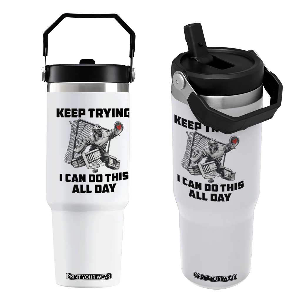 Keep Trying I Can Do This All Day Flip Straw Tumbler Funny Goalie Hockey Player Gift TS12 One Size: 30 oz White Print Your Wear