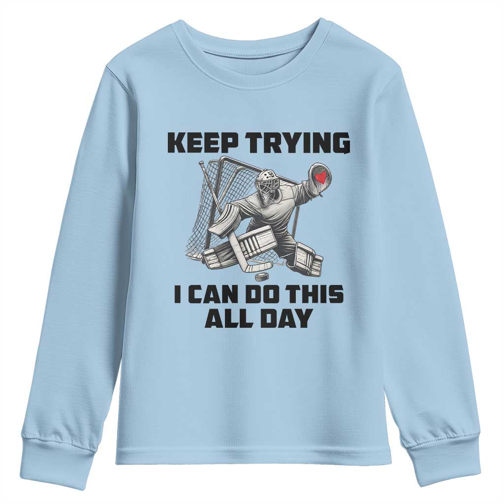 Keep Trying I Can Do This All Day Youth Sweatshirt Funny Goalie Hockey Player Gift TS12 Light Blue Print Your Wear