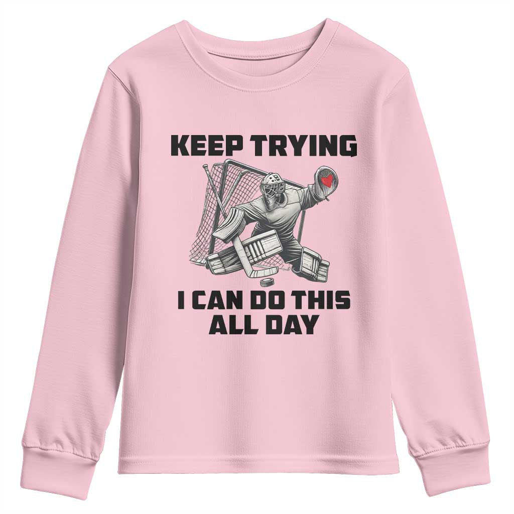 Keep Trying I Can Do This All Day Youth Sweatshirt Funny Goalie Hockey Player Gift TS12 Light Pink Print Your Wear