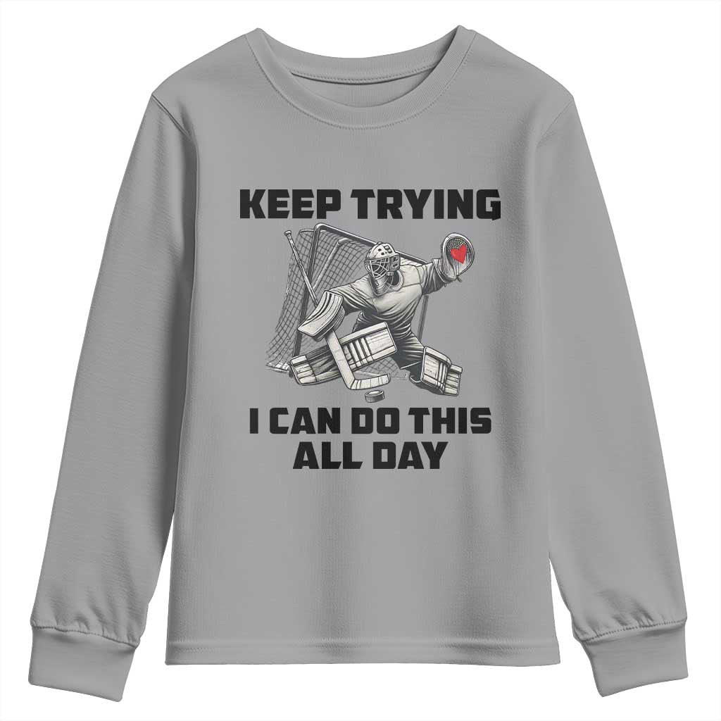 Keep Trying I Can Do This All Day Youth Sweatshirt Funny Goalie Hockey Player Gift TS12 Sport Gray Print Your Wear