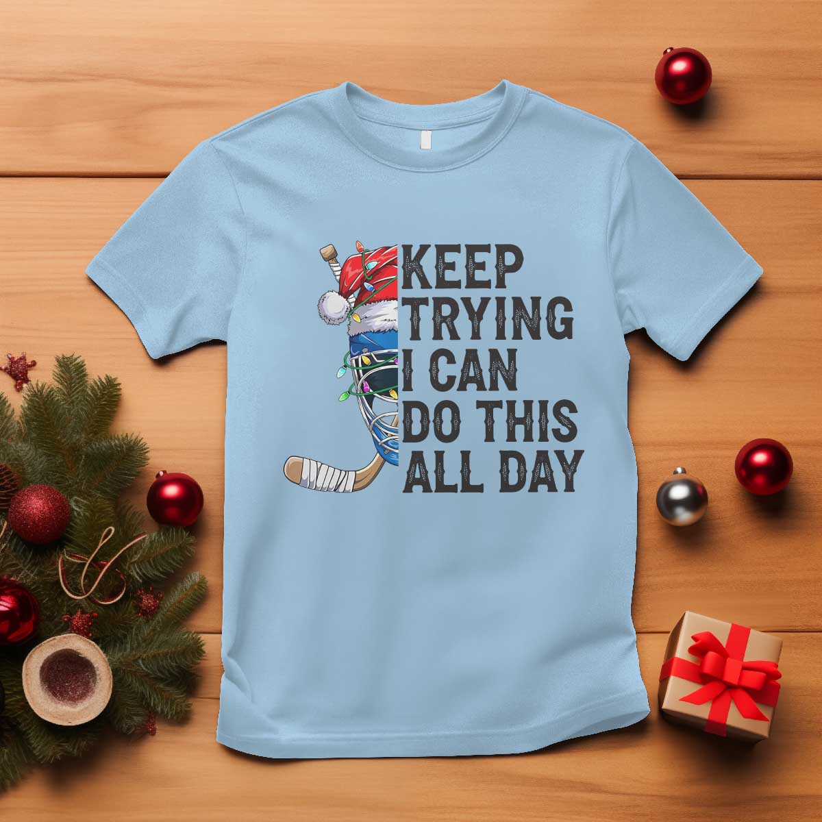 Keep Trying I Can Do This All Day T Shirt Ice Hockey Helmet Christmas Gift TS12 Light Blue Print Your Wear