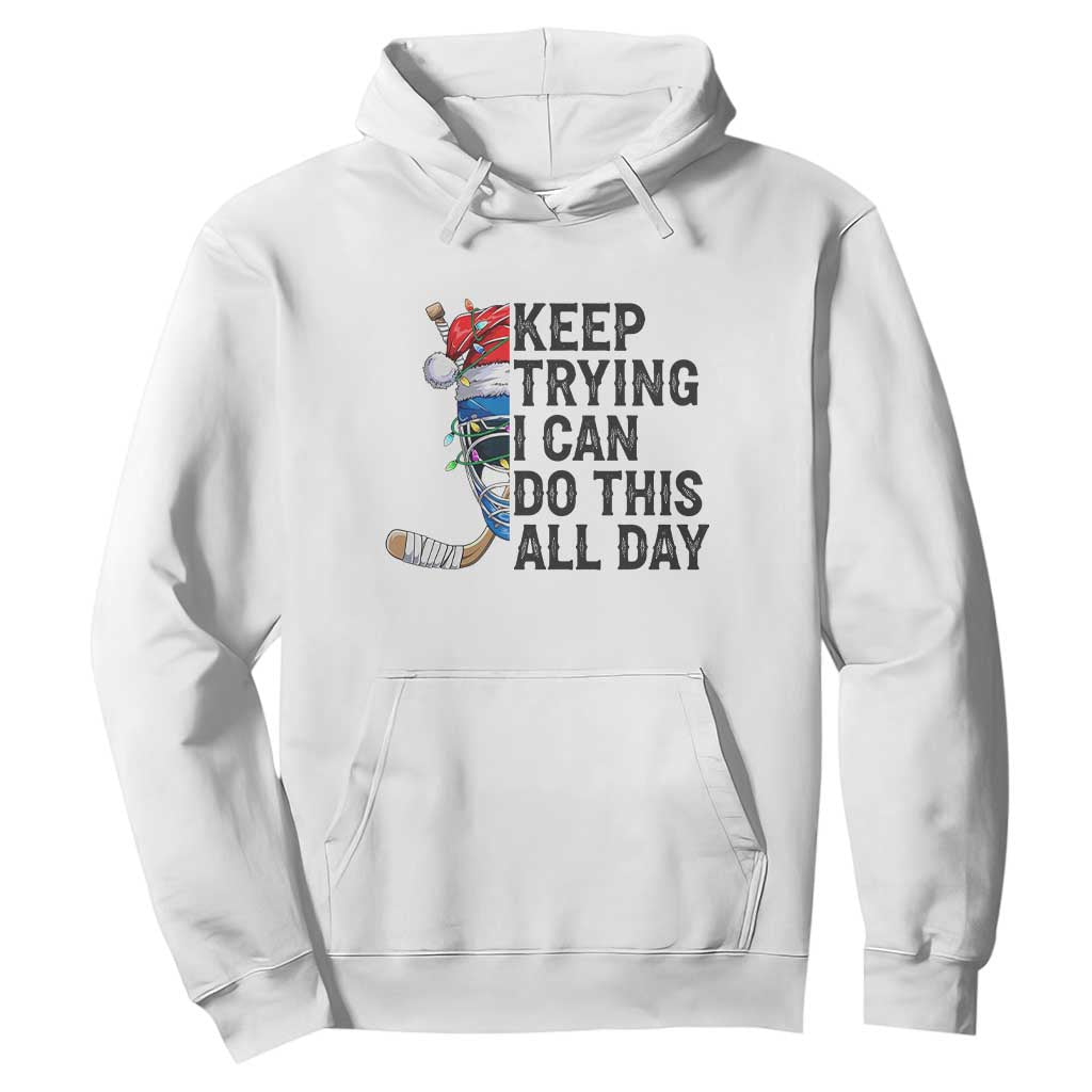 Keep Trying I Can Do This All Day Hoodie Ice Hockey Helmet Christmas Gift TS12 White Print Your Wear
