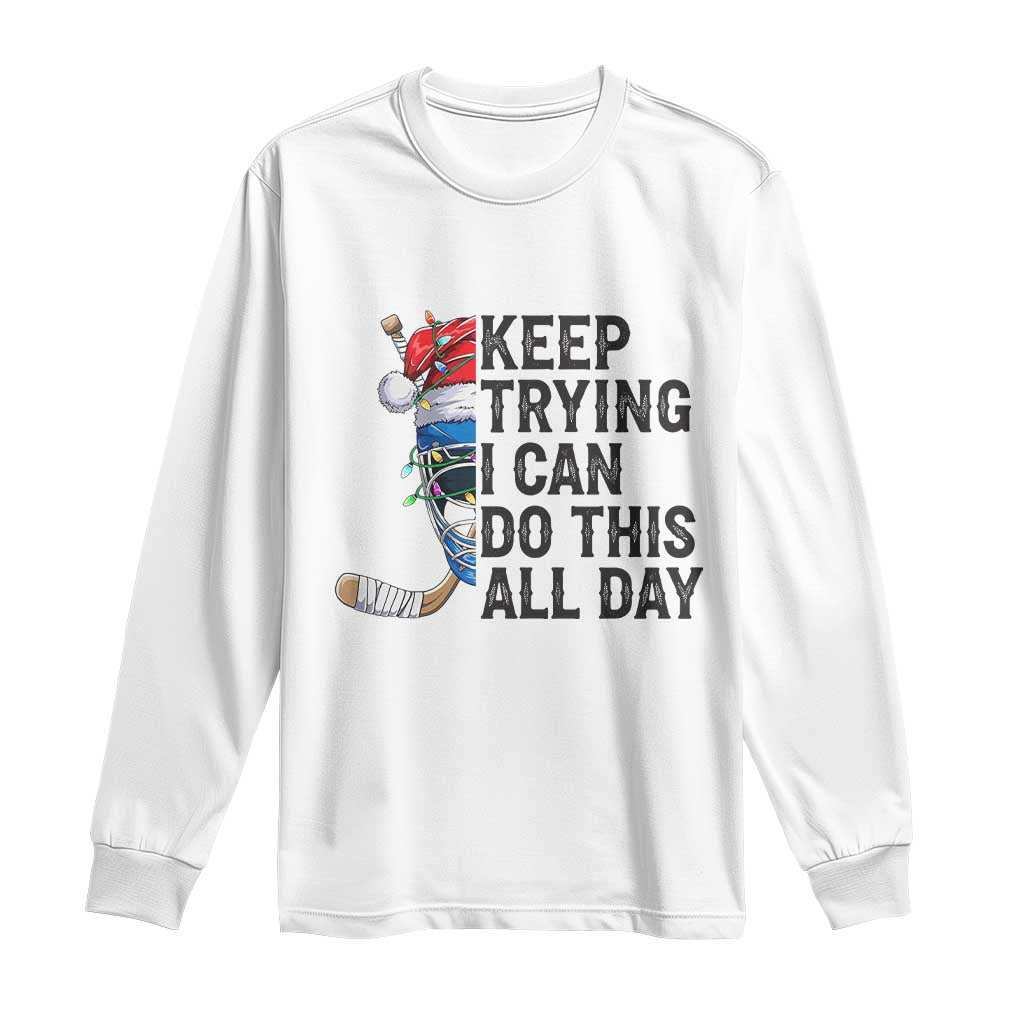 Keep Trying I Can Do This All Day Long Sleeve Shirt Ice Hockey Helmet Christmas Gift TS12 White Print Your Wear