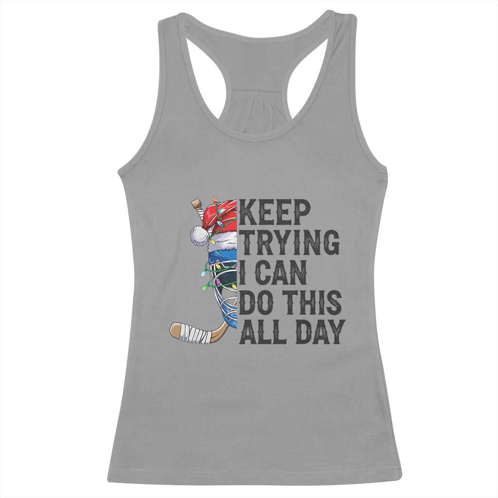 Keep Trying I Can Do This All Day Racerback Tank Top Ice Hockey Helmet Christmas Gift TS12 Sport Gray Print Your Wear