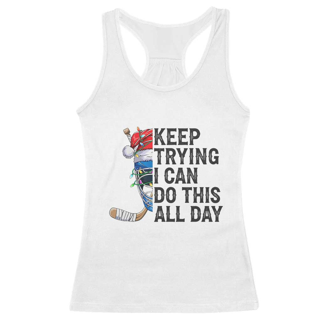 Keep Trying I Can Do This All Day Racerback Tank Top Ice Hockey Helmet Christmas Gift TS12 White Print Your Wear