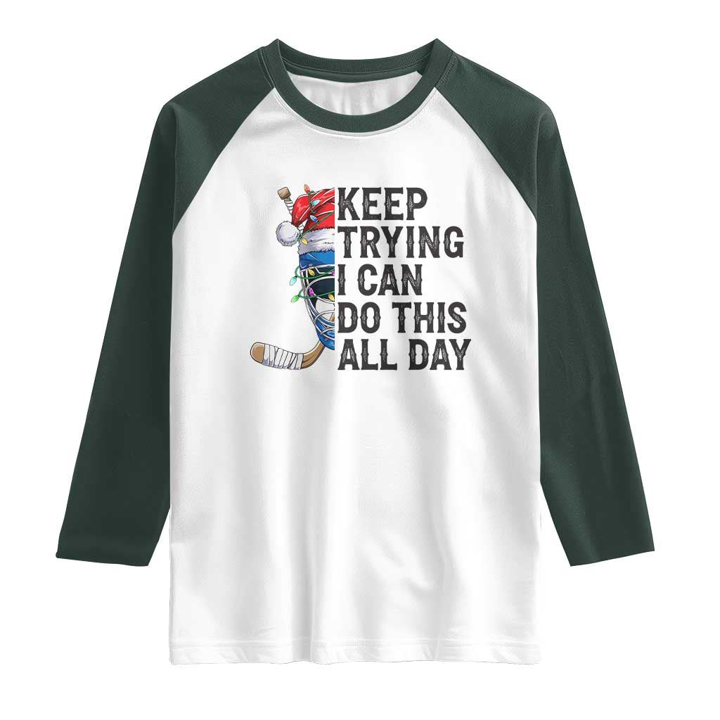 Keep Trying I Can Do This All Day Raglan Shirt Ice Hockey Helmet Christmas Gift TS12 White Dark Forest Green Print Your Wear