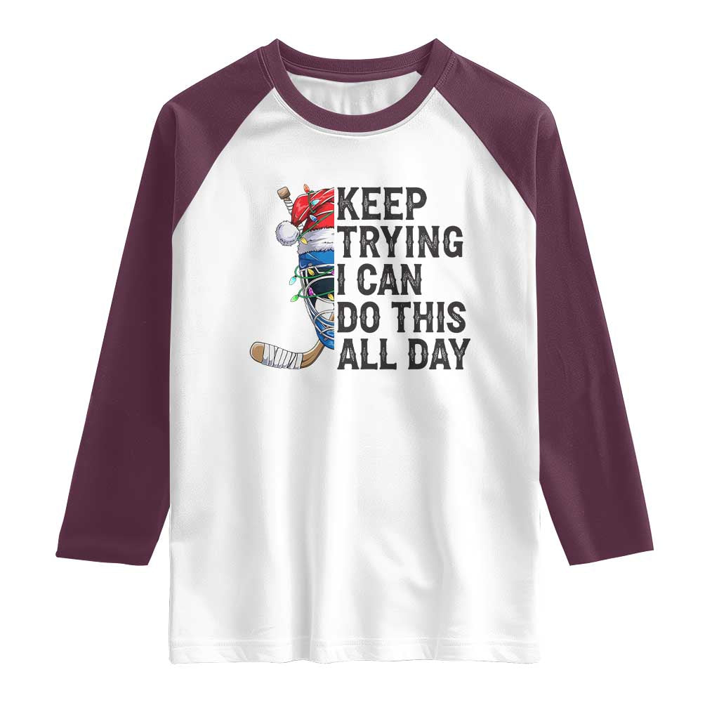 Keep Trying I Can Do This All Day Raglan Shirt Ice Hockey Helmet Christmas Gift TS12 White Maroon Print Your Wear