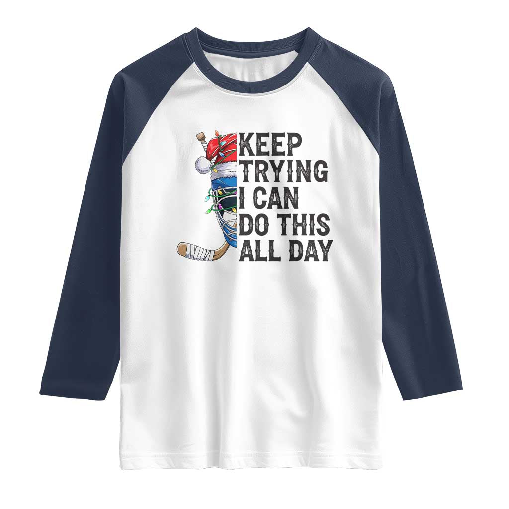 Keep Trying I Can Do This All Day Raglan Shirt Ice Hockey Helmet Christmas Gift TS12 White Navy Print Your Wear
