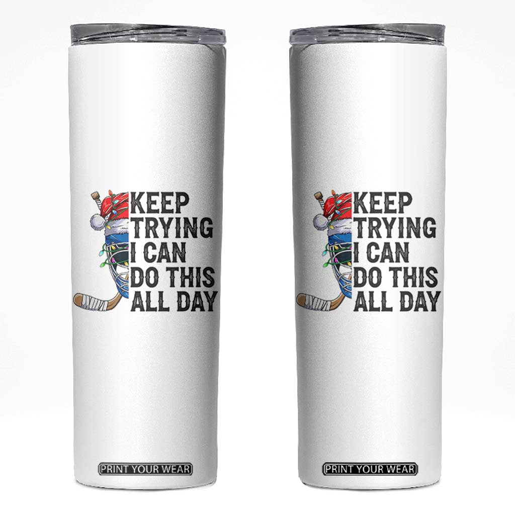 Keep Trying I Can Do This All Day Skinny Tumbler Ice Hockey Helmet Christmas Gift TS12 White Print Your Wear