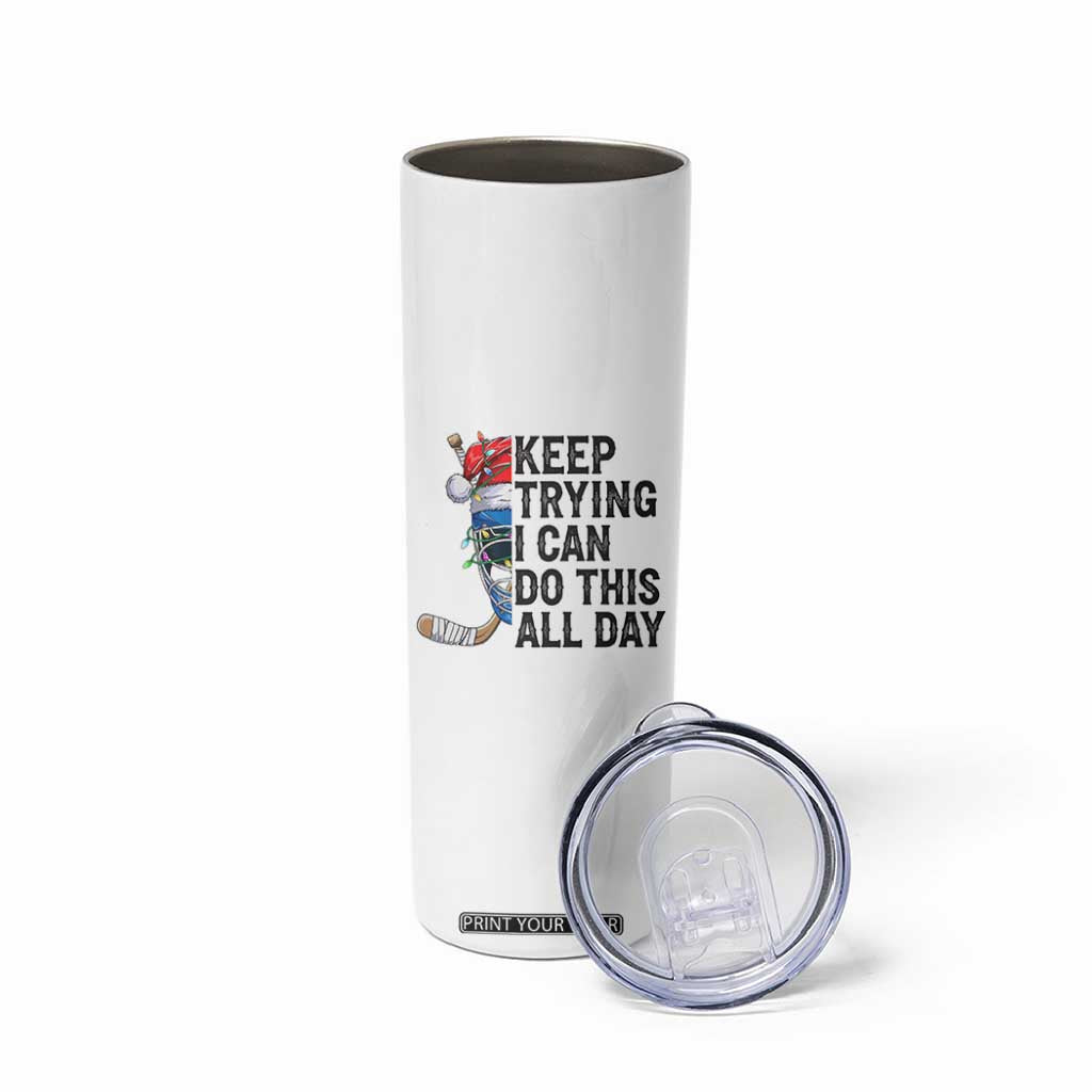 Keep Trying I Can Do This All Day Skinny Tumbler Ice Hockey Helmet Christmas Gift TS12 Print Your Wear