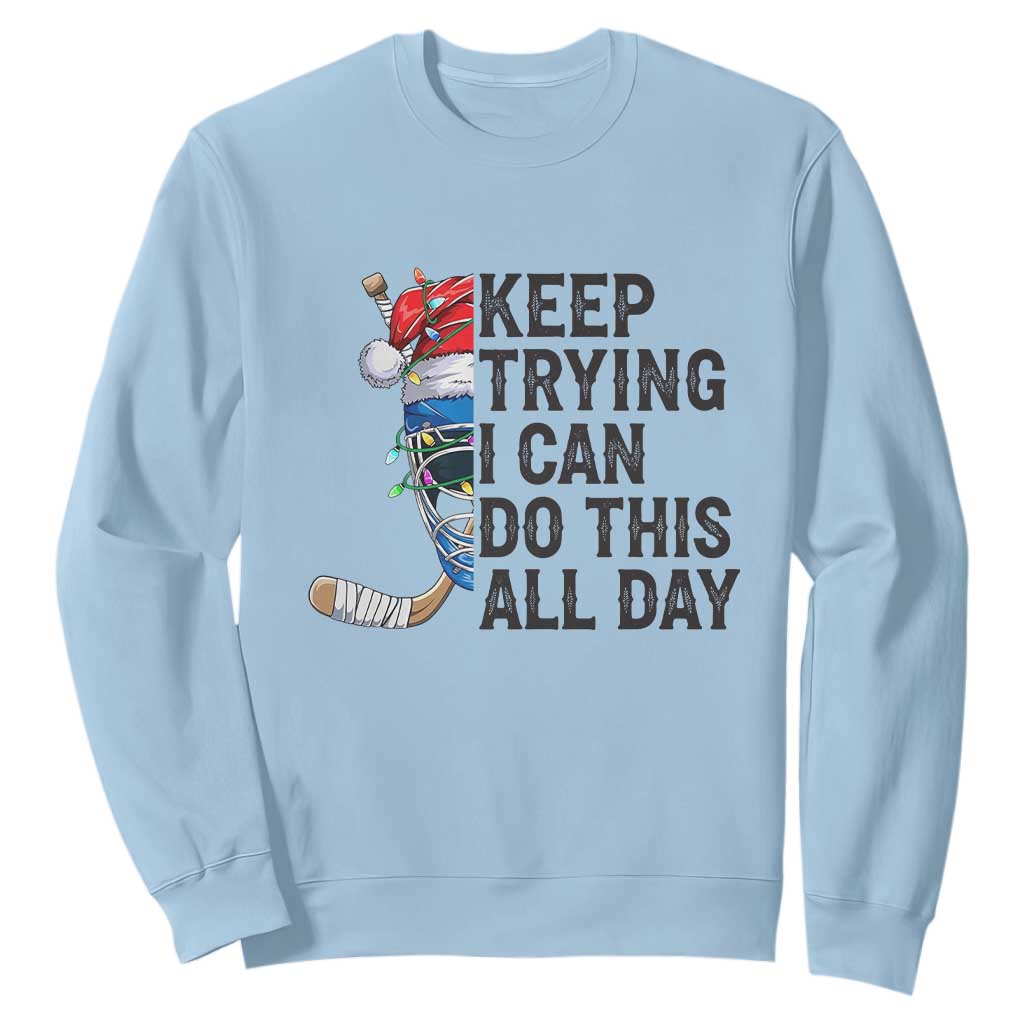 Keep Trying I Can Do This All Day Sweatshirt Ice Hockey Helmet Christmas Gift TS12 Light Blue Print Your Wear