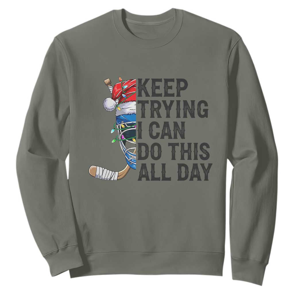Keep Trying I Can Do This All Day Sweatshirt Ice Hockey Helmet Christmas Gift TS12 Military Green Print Your Wear