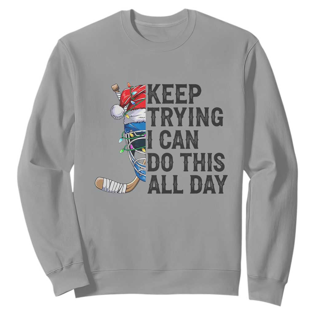Keep Trying I Can Do This All Day Sweatshirt Ice Hockey Helmet Christmas Gift TS12 Sport Gray Print Your Wear