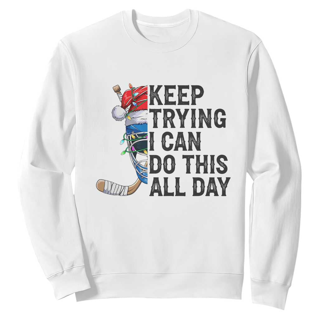 Keep Trying I Can Do This All Day Sweatshirt Ice Hockey Helmet Christmas Gift TS12 White Print Your Wear