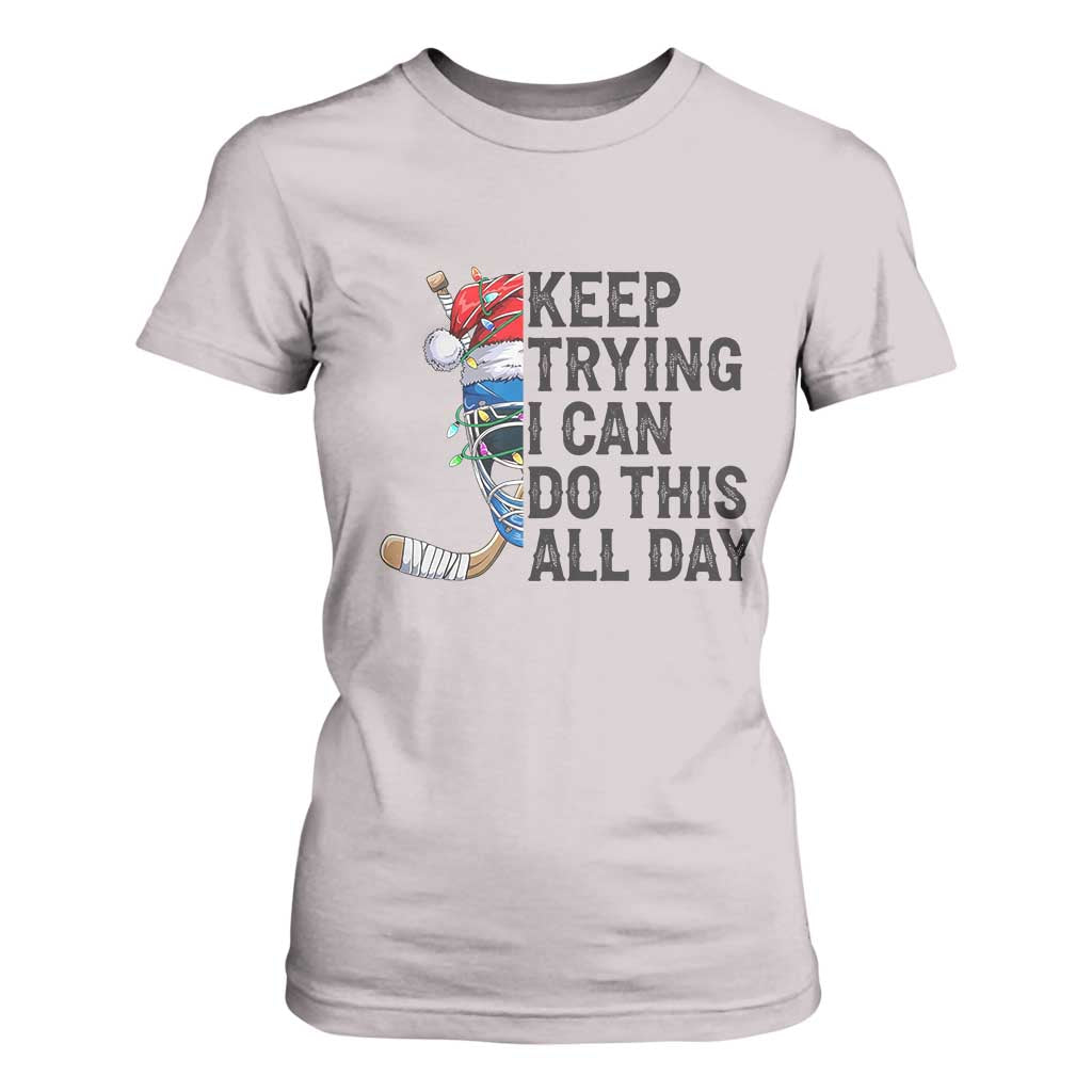 Keep Trying I Can Do This All Day T Shirt For Women Ice Hockey Helmet Christmas Gift TS12 Ice Gray Print Your Wear