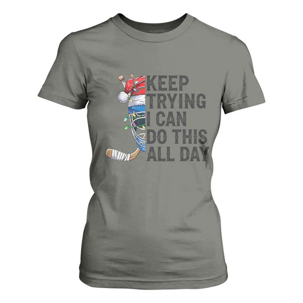 Keep Trying I Can Do This All Day T Shirt For Women Ice Hockey Helmet Christmas Gift TS12 Military Green Print Your Wear