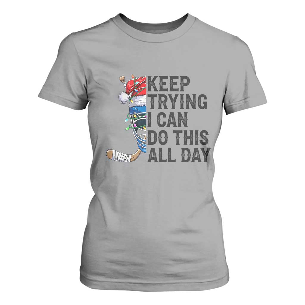 Keep Trying I Can Do This All Day T Shirt For Women Ice Hockey Helmet Christmas Gift TS12 Sport Gray Print Your Wear