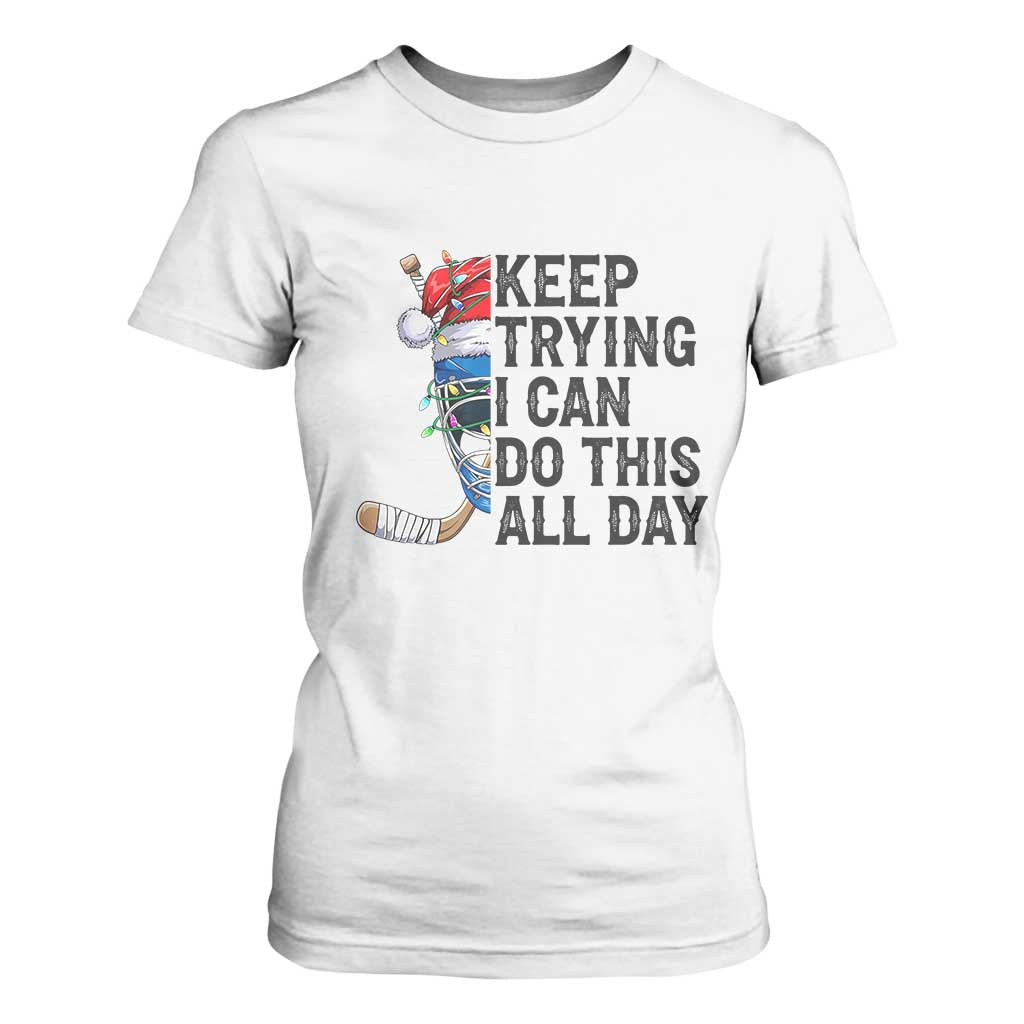 Keep Trying I Can Do This All Day T Shirt For Women Ice Hockey Helmet Christmas Gift TS12 White Print Your Wear