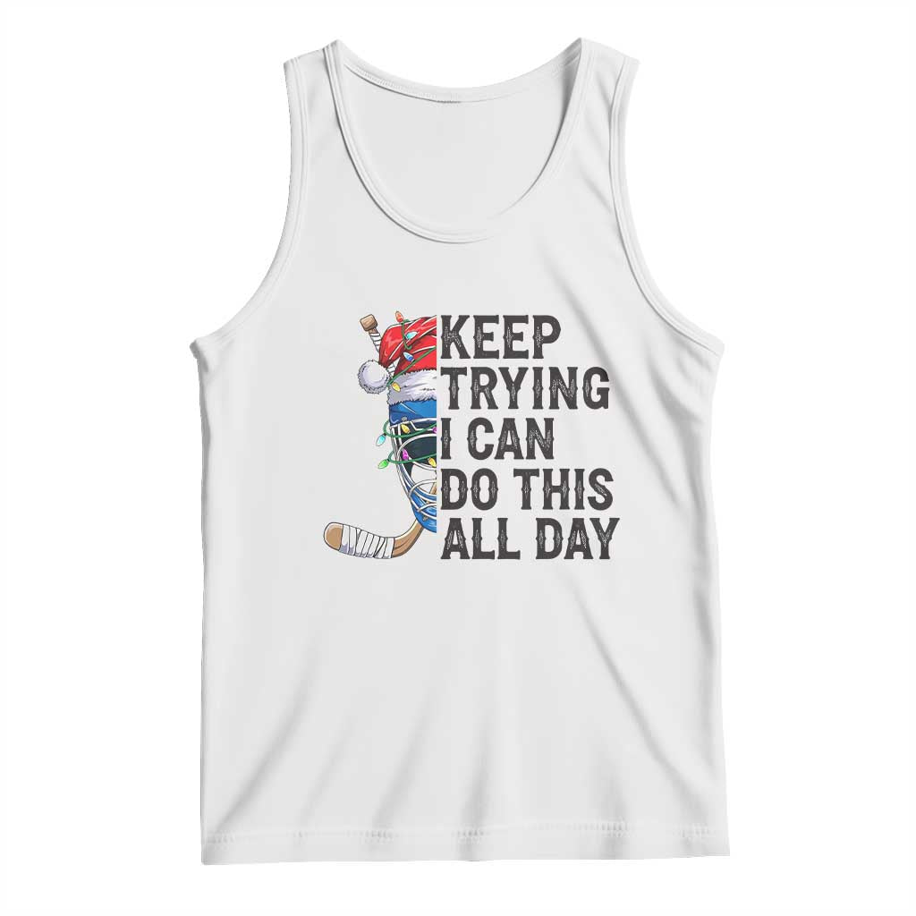 Keep Trying I Can Do This All Day Tank Top Ice Hockey Helmet Christmas Gift TS12 White Print Your Wear
