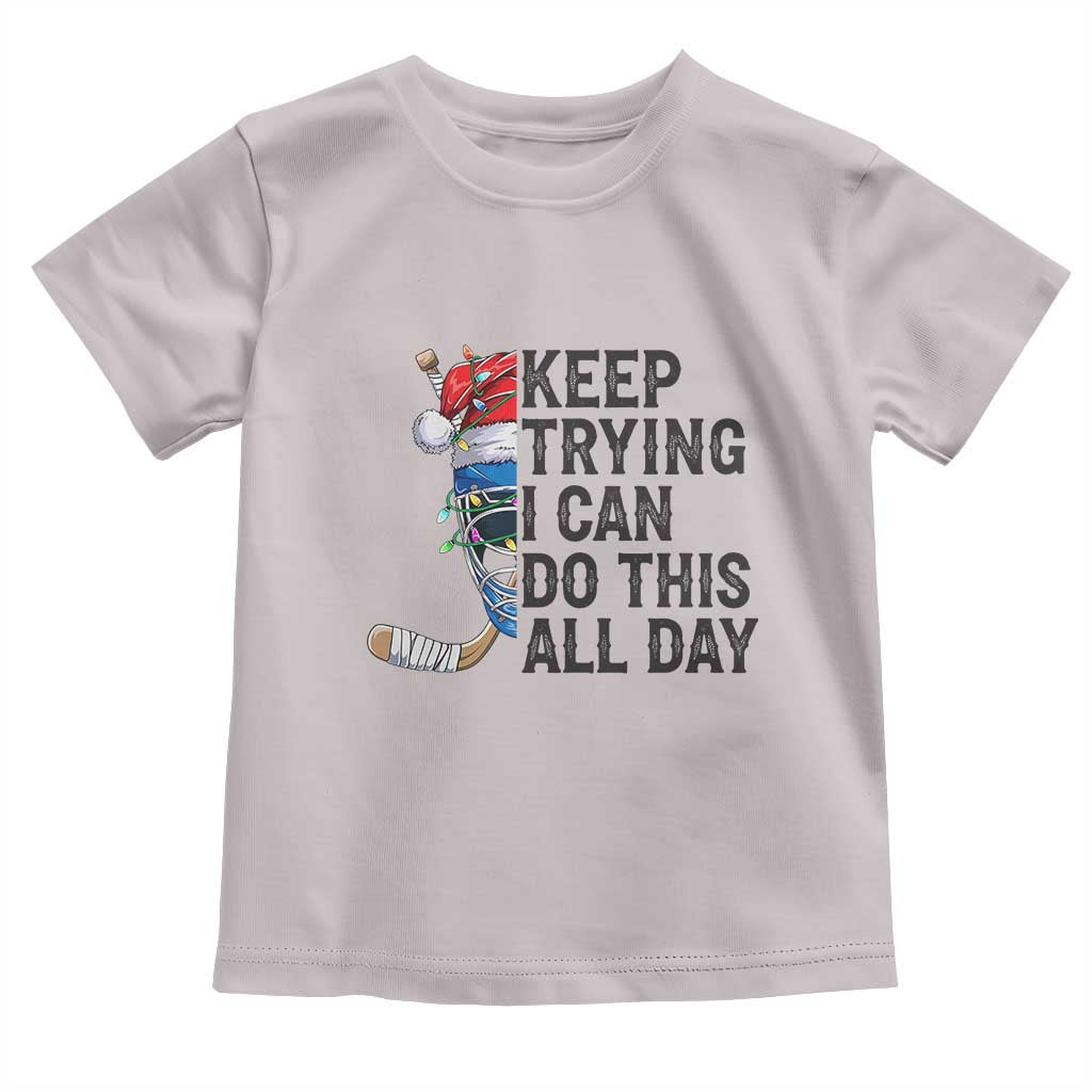 Keep Trying I Can Do This All Day Toddler T Shirt Ice Hockey Helmet Christmas Gift TS12 Ice Gray Print Your Wear