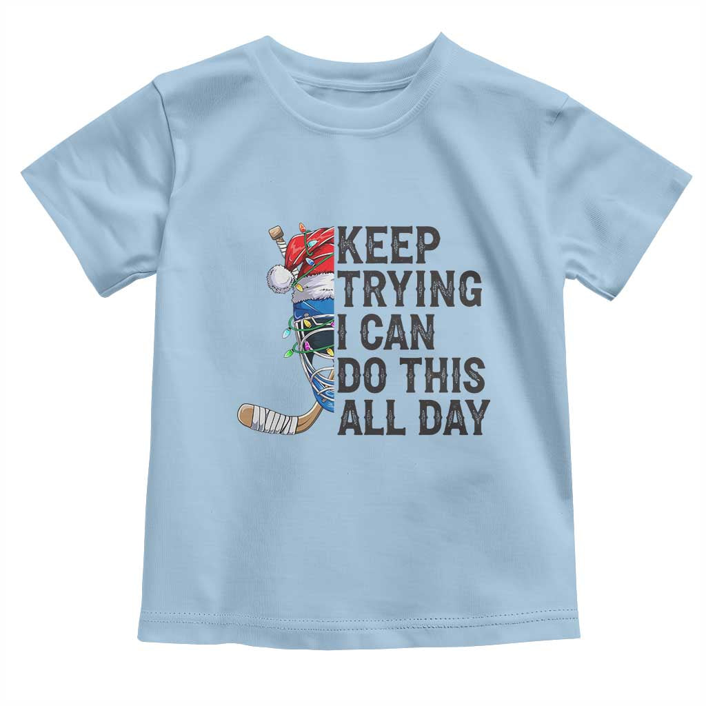Keep Trying I Can Do This All Day Toddler T Shirt Ice Hockey Helmet Christmas Gift TS12 Light Blue Print Your Wear