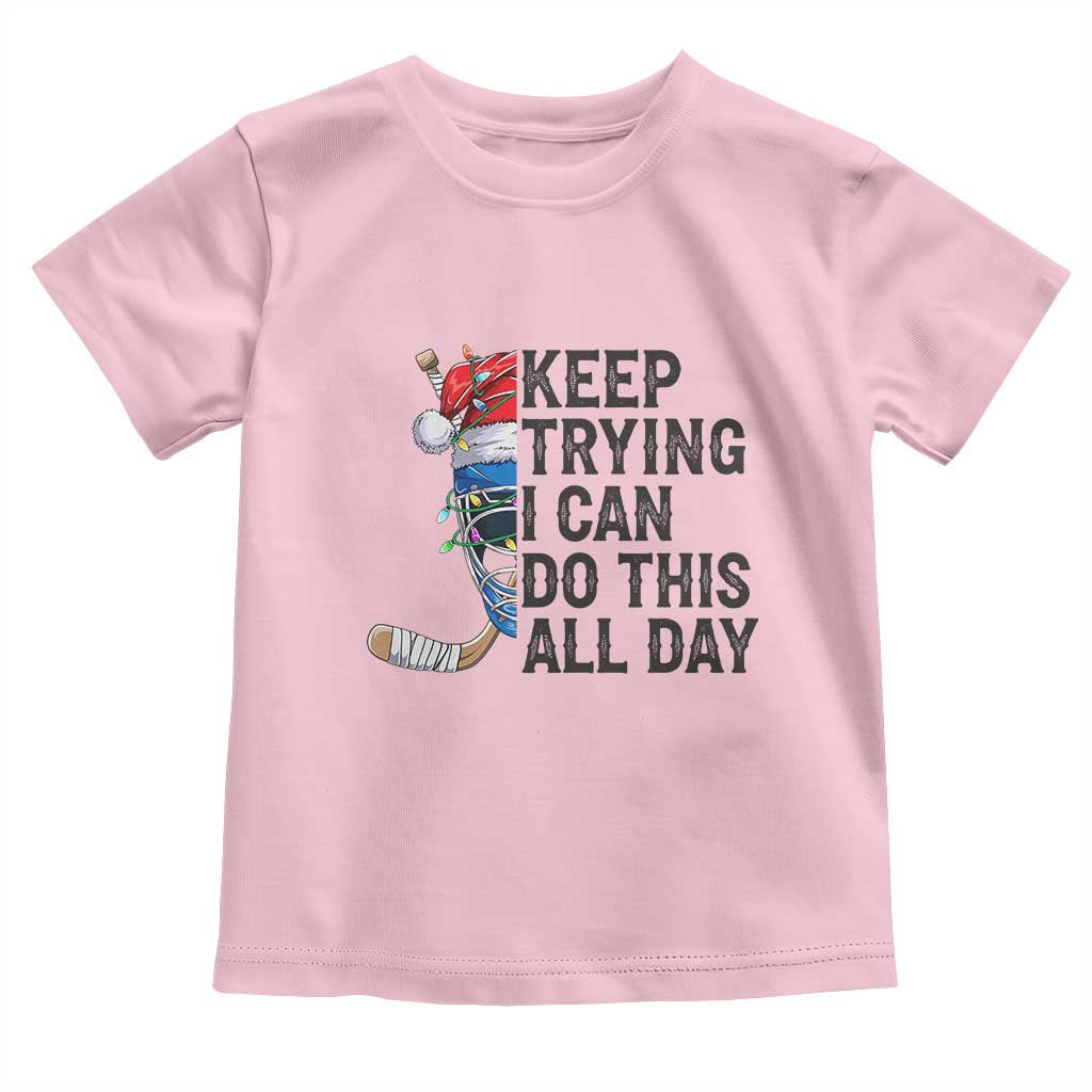 Keep Trying I Can Do This All Day Toddler T Shirt Ice Hockey Helmet Christmas Gift TS12 Light Pink Print Your Wear