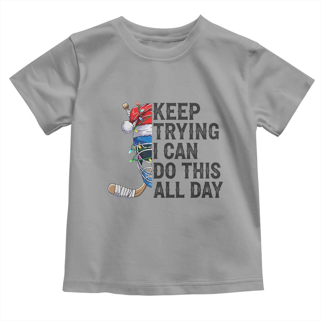 Keep Trying I Can Do This All Day Toddler T Shirt Ice Hockey Helmet Christmas Gift TS12 Sport Gray Print Your Wear