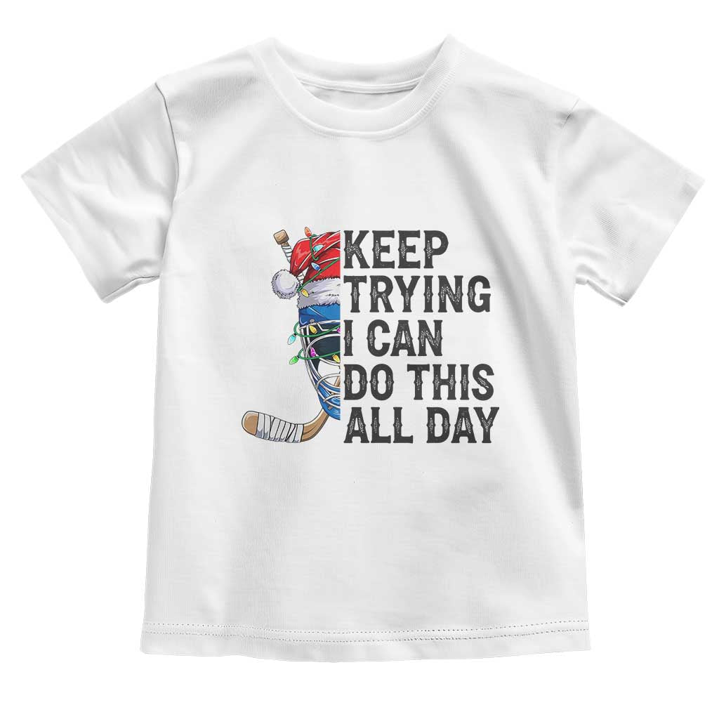 Keep Trying I Can Do This All Day Toddler T Shirt Ice Hockey Helmet Christmas Gift TS12 White Print Your Wear